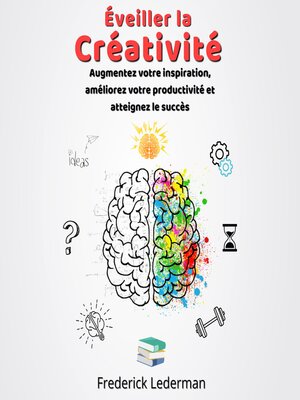 cover image of Éveiller la Créativité. Augmentez votre inspiration, améliorez votre productivité et atteignez le succès